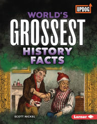 Title: World's Grossest History Facts, Author: Scott Nickel