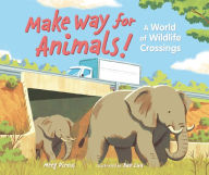 Title: Make Way for Animals!: A World of Wildlife Crossings, Author: Meeg Pincus