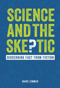 Title: Science and the Skeptic: Discerning Fact from Fiction, Author: Marc Zimmer