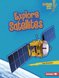 Title: Explore Satellites, Author: Lola Schaefer