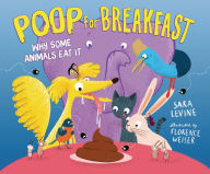 Title: Poop for Breakfast: Why Some Animals Eat It, Author: Sara Levine