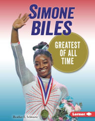 Title: Simone Biles: Greatest of All Time, Author: Heather E. Schwartz