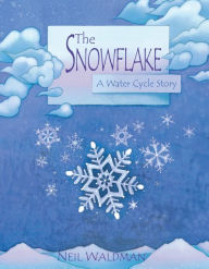 Title: The Snowflake: A Water Cycle Story, Author: Neil Waldman