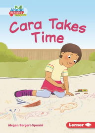 Title: Cara Takes Time, Author: Megan Borgert-Spaniol