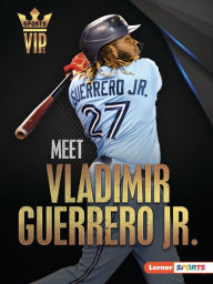 Title: Meet Vladimir Guerrero Jr.: Toronto Blue Jays Superstar, Author: David Stabler