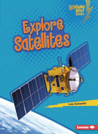 Title: Explore Satellites, Author: Lola Schaefer