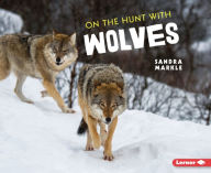 Title: On the Hunt with Wolves, Author: Sandra Markle