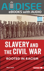 Title: Slavery and the Civil War: Rooted in Racism, Author: Elliott Smith