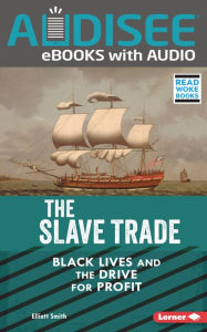 Title: The Slave Trade: Black Lives and the Drive for Profit, Author: Elliott Smith