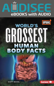 Title: World's Grossest Human Body Facts, Author: Scott Nickel