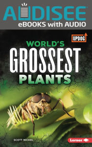 Title: World's Grossest Plants, Author: Scott Nickel