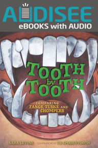 Title: Tooth by Tooth: Comparing Fangs, Tusks, and Chompers, Author: Sara Levine
