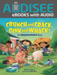 Title: Crunch and Crack, Oink and Whack!: An Onomatopoeia Story, Author: Brian P. Cleary