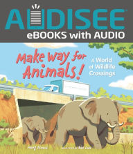 Title: Make Way for Animals!: A World of Wildlife Crossings, Author: Meeg Pincus
