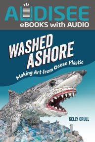 Title: Washed Ashore: Making Art from Ocean Plastic, Author: Kelly Crull