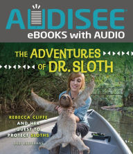 Title: The Adventures of Dr. Sloth: Rebecca Cliffe and Her Quest to Protect Sloths, Author: Suzi Eszterhas