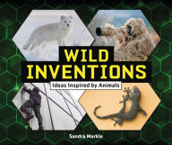 Title: Wild Inventions: Ideas Inspired by Animals, Author: Sandra Markle