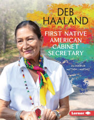 Title: Deb Haaland: First Native American Cabinet Secretary, Author: Jill Doerfler