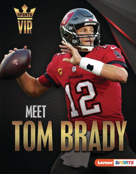 Meet Tom Brady: Tampa Bay Buccaneers Superstar