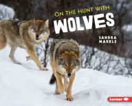 Title: On the Hunt with Wolves, Author: Sandra Markle