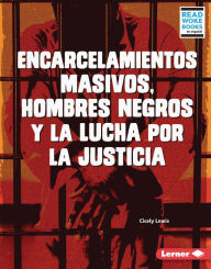 Title: Encarcelamientos masivos, hombres negros y la lucha por la justicia (Mass Incarceration, Black Men, and the Fight for Justice), Author: Cicely Lewis