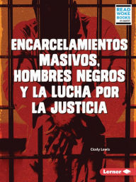 Title: Encarcelamientos masivos, hombres negros y la lucha por la justicia (Mass Incarceration, Black Men, and the Fight for Justice), Author: Cicely Lewis