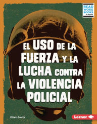 Title: El uso de la fuerza y la lucha contra la violencia policial (Use of Force and the Fight against Police Brutality), Author: Elliott Smith