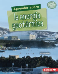 Title: Aprender sobre la energía geotérmica (Finding Out about Geothermal Energy), Author: Matt Doeden
