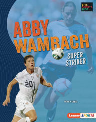 Title: Abby Wambach: Super Striker, Author: Percy Leed