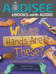 Title: Whose Hands Are These?: A Community Helper Guessing Book, Author: Miranda Paul