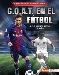Title: G.O.A.T. en el fútbol (Soccer's G.O.A.T.): Pelé, Lionel Messi y más, Author: Jon M. Fishman