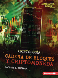 Title: Cadena de bloques y criptomoneda (Blockchain and Cryptocurrency), Author: Rachael L. Thomas