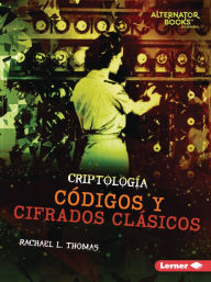 Title: Códigos y cifrados clásicos (Classic Codes and Ciphers), Author: Rachael L. Thomas