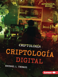 Title: Criptología digital (Digital Cryptology), Author: Rachael L. Thomas