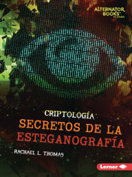 Title: Secretos de la esteganografía (Secrets of Steganography), Author: Rachael L. Thomas