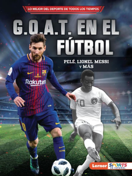 G.O.A.T. en el fútbol (Soccer's G.O.A.T.): Pelé, Lionel Messi y más