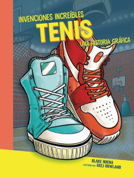 Title: Tenis (Sneakers): Una historia gráfica (A Graphic History), Author: Blake Hoena