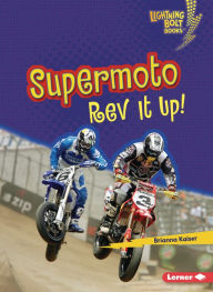Title: Supermoto: Rev It Up!, Author: Brianna Kaiser