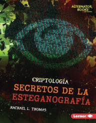 Title: Secretos de la esteganografía (Secrets of Steganography), Author: Rachael L. Thomas