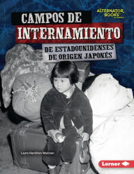Title: Campos de internamiento de estadounidenses de origen japonés (Japanese American Internment Camps), Author: Laura Hamilton Waxman