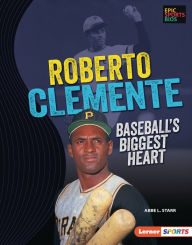 Title: Roberto Clemente: Baseball's Biggest Heart, Author: Abbe L. Starr