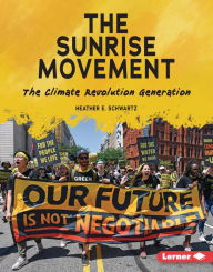 Title: The Sunrise Movement: The Climate Revolution Generation, Author: Heather E. Schwartz