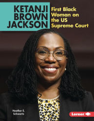 Title: Ketanji Brown Jackson: First Black Woman on the US Supreme Court, Author: Heather E. Schwartz