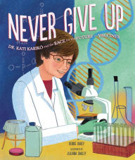 Title: Never Give Up: Dr. Kati Karikó and the Race for the Future of Vaccines, Author: Debbie Dadey