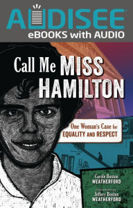 Title: Call Me Miss Hamilton: One Woman's Case for Equality and Respect, Author: Carole Boston Weatherford