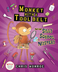 Title: Monkey with a Tool Belt and the Silly School Mystery, Author: Chris Monroe