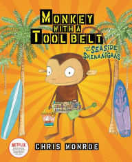 Title: Monkey with a Tool Belt and the Seaside Shenanigans, Author: Chris Monroe