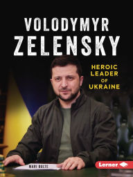 Title: Volodymyr Zelensky: Heroic Leader of Ukraine, Author: Mari Bolte