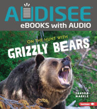 Title: On the Hunt with Grizzly Bears, Author: Sandra Markle