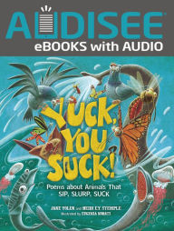 Yuck, You Suck!: Poems about Animals That Sip, Slurp, Suck